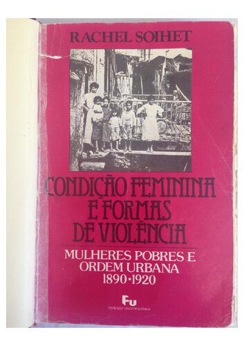 Condição feminina e formas de violência: mulheres pobres e ordem urbana, 1890-1920