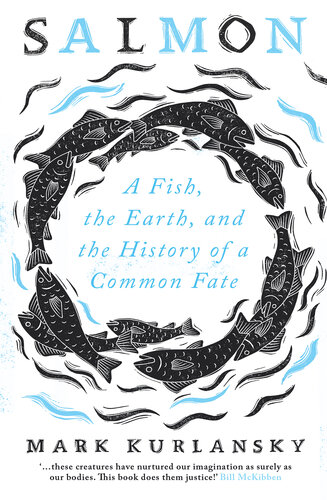 Salmon: A Fish, the Earth, and the History of a Common Fate