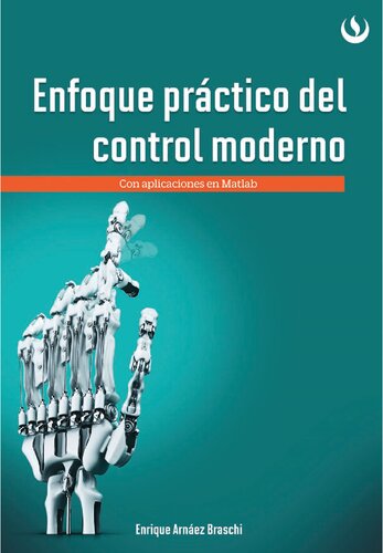 Enfoque práctico de control moderno : con aplicaciones en Matlab