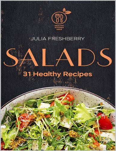 Salads. 31 Healthy Recipes: This book is about salads because… Salad is the best addition to meat, fish, porridge, potatoes and also makes an ideal snack.