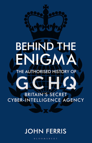 Behind the Enigma: The Authorized History of GCHQ, Britain’s Secret Cyber-Intelligence Agency