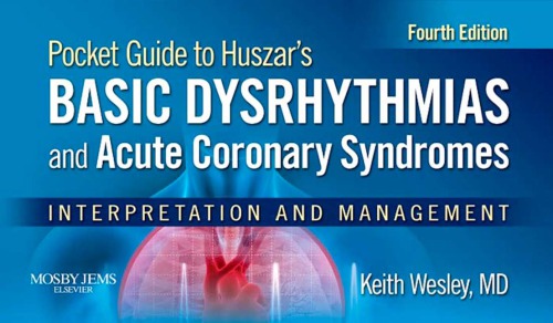 Pocket Guide to Huszar’s Basic Dysrhythmias and Acute Coronary Syndromes: Interpretation and Management