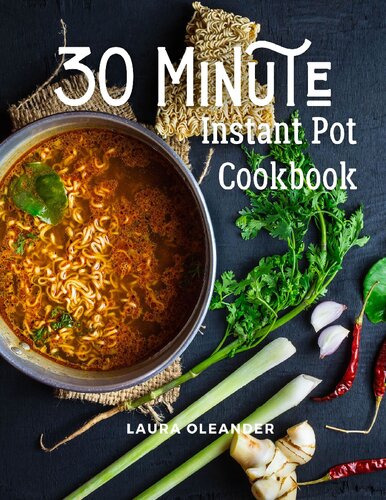 30 Minute Instant Pot Cookbook: Organic Delicious Savory Homestyle Recipes For Beginners