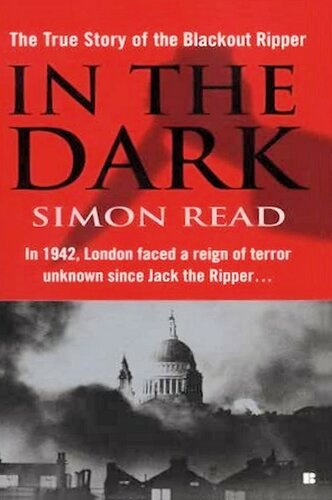 In the Dark: The True Story of the Blackout Ripper