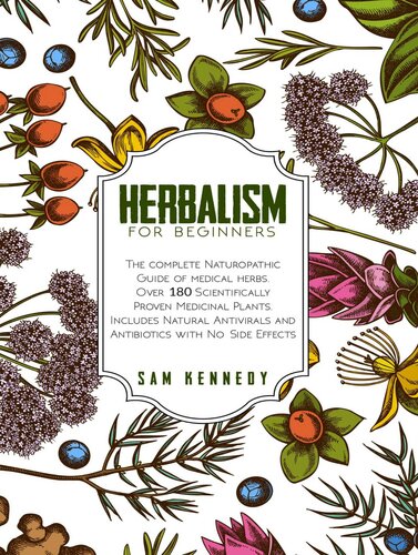 HERBALISM FOR BEGINNERS: The Complete Naturopathic Guide of Medical Herbs. Over 180 Scientifically Proven Medicinal Plants. Includes Natural Antivirals and Antibiotics with No Side Effects