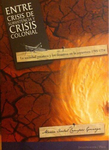 Entre crisis de subsistencia y crisis colonial. La sociedad yucateca y los desastres en la coyuntura 1765-1774