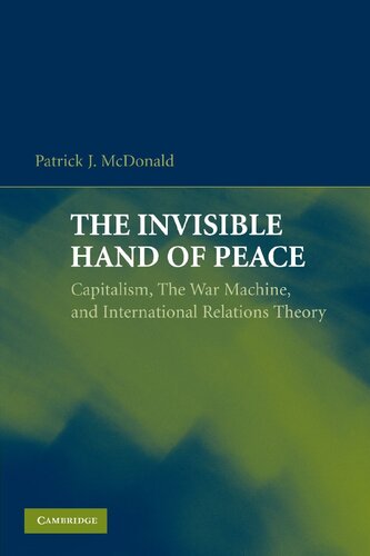 The Invisible Hand of Peace: Capitalism, the War Machine, and International Relations Theory