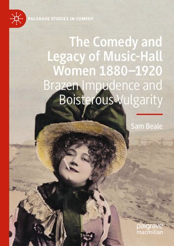 The Comedy and Legacy of Music-Hall Women 1880-1920: Brazen Impudence and Boisterous Vulgarity