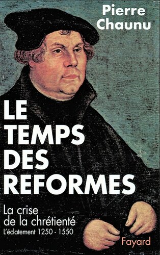 Le temps des Réformes : La crise de la chrétienté - L'éclatement (1250-1550)