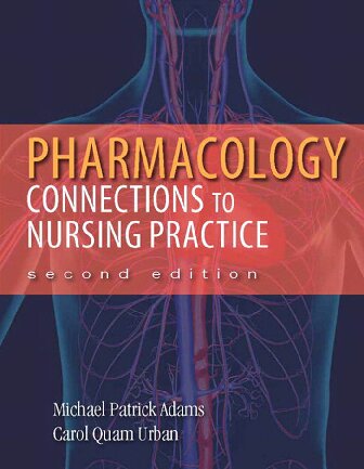 Pharmacology: Connections to Nursing Practice