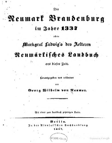 Die Neumark Brandenburg im Jahre 1337 oder Markgraf Ludwig's des Älteren Neumärkisches Landbuch aus dieser Zeit