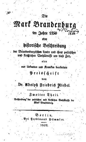 Die Mark Brandenburg im Jahre 1250 oder historische Beschreibung der Brandenburgischen Lande und ihrer politischen und kirchlichen Verhältnisse um diese Zeit