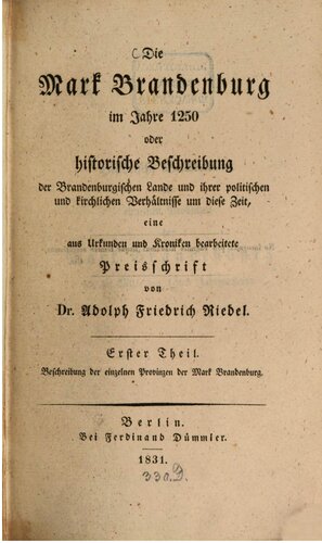 Die Mark Brandenburg im Jahre 1250 oder historische Beschreibung der Brandenburgischen Lande und ihrer politischen und kirchlichen Verhältnisse um diese Zeit