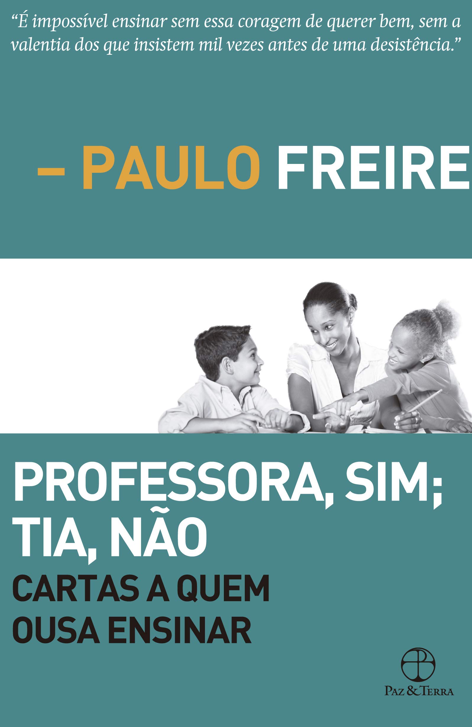 Professora sim, tia não: cartas a quem ousa ensinar