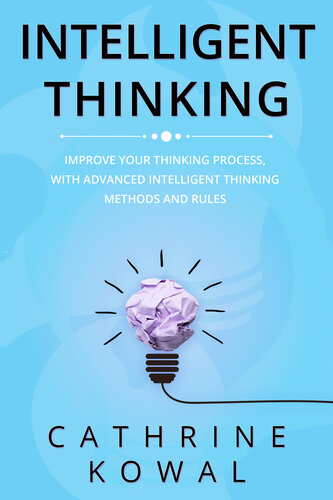 Intelligent Thinking: Improve Your Thinking Process, with Advanced Intelligent Thinking Methods and Rules