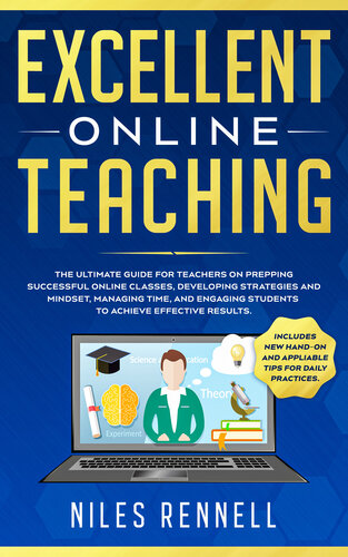 Excellent Online Teaching: The Ultimate Guide for Teachers on Prepping Successful Online Classes, Developing Strategies and Mindset, Managing Time, and Engaging Students to Achieve Effective Results