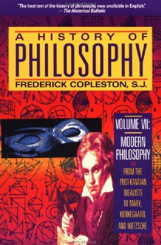 A History of Philosophy. Volume 7, Modern philosophy, From the post-Kantian idealists to Marx, Kierkegaard, and Nietzsche