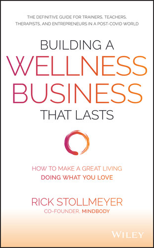 Building a Wellness Business That Lasts: How to Make a Great Living Doing What You Love