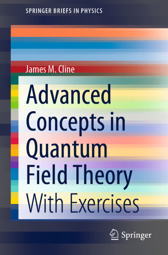 Advanced Concepts in Quantum Field Theory With Exercises