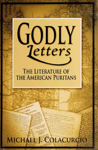 Godly letters : the literature of the American Puritans