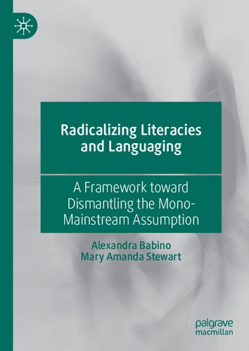 Radicalizing Literacies and Languaging: A Framework toward Dismantling the Mono-Mainstream Assumption