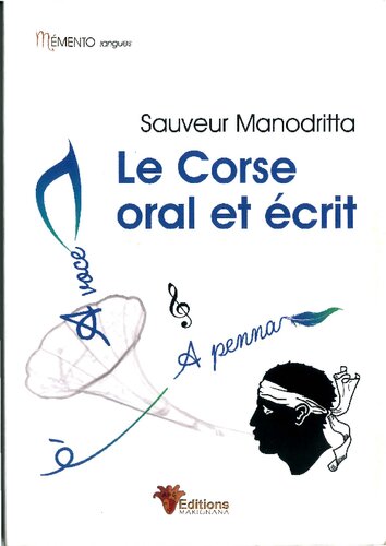 Le Corse oral et écrit: Clés pour la compréhension du corse écrit et parlé. Lecture des Graphismes. Ecritures des dictions