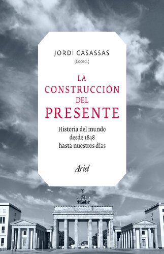La construccion del presente. Historia del mundo desde 1848 hasta nuestros días
