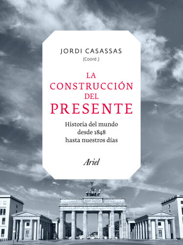 La construcción del presente. Historia del mundo desde 1848 hasta nuestros días