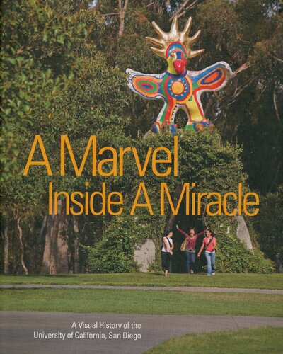 A Mavel Inside A Miracle: A Visual History of the University of California, San Diego