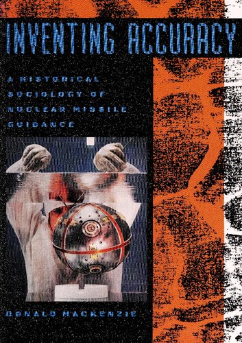 Inventing Accuracy_ A Historical Sociology of Nuclear Missile Guidance