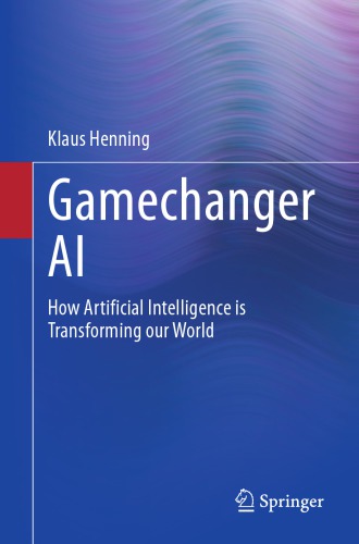 Gamechanger AI: How Artificial Intelligence Is Transforming Our World