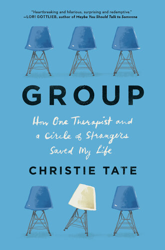 Group: How One Therapist and a Circle of Strangers Saved My Life