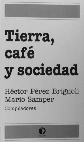 Tierra, café y sociedad. Ensayos sobre la historia agraria centroamericana