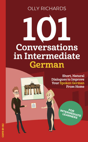 101 Conversations in Intermediate German: Short Natural Dialogues to Boost Your Confidence & Improve Your Spoken German (101 Conversations in German 2) (German Edition)
