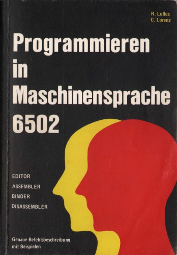 Programmieren in Maschinensprache 6502 : Ed., Assembler, Binder, Disassembler ; genaue Befehlsbeschreibung mit Beisp.