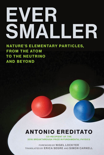 Ever Smaller: Nature’s Elementary Particles, from the Atom to the Neutrino and Beyond