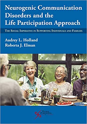 Neurogenic Communication Disorders and the Life Participation Approach: The Social Imperative in Supporting Individuals and Families