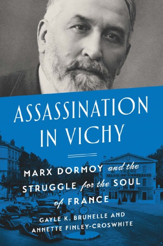 Assassination In Vichy: Marx Dormoy And The Struggle For The Soul Of France