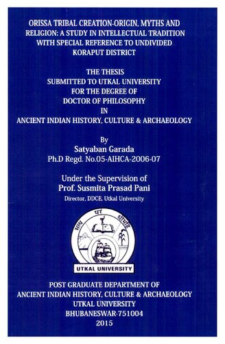 Orissa tribal creation - origin, myths and religion: a study in intellectual tradition with special reference to undivided Koraput District