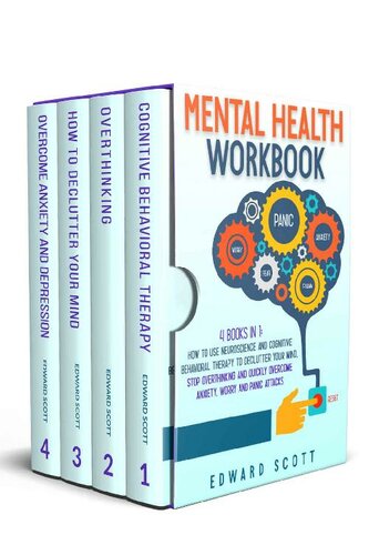 Mental Health Workbook: 4 Books In 1: How to Use Neuroscience and Cognitive Behavioral Therapy to Declutter Your Mind, Stop Overthinking and Quickly Overcome Anxiety, Worry and Panic Attacks