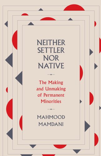 Neither Settler nor Native : The Making and Unmaking of Permanent Minorities