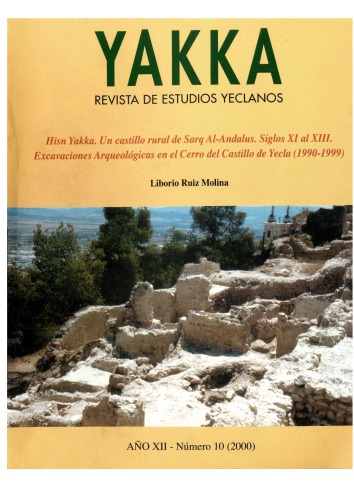 Hisn Yakka. Un castillo rural de Sarq Al-Andalus. Siglos XI al XIII. Excaaciones arqueológicas en el Cerro del castillo de Yecla