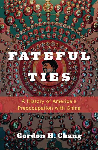 Fateful Ties: A History of America's Preoccupation with China