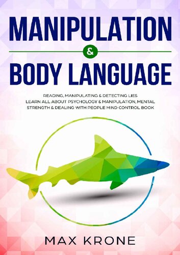 Manipulation & Body Language : Reading, manipulating & detecting lies - Learn all about psychology & manipulation, mental strength & dealing with people - Mind control book
