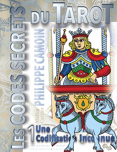 Les Codes Secrets du Tarot 1 - Volume 1 - une Codification Inconnue - Revelations et Enseignements S