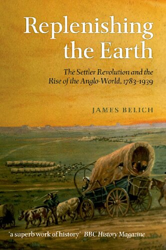 Replenishing the Earth: The Settler Revolution and the Rise of the Angloworld