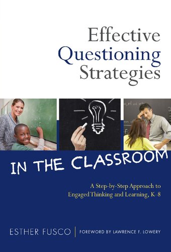 Effective Questioning Strategies in the Classroom: A Step-by-step Approach to Engaged Thinking and Learning, K-8
