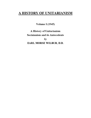 A History of Unitarianism: Socinianism and its Antecedents, Volume I