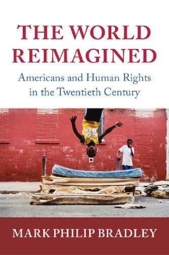 The World Reimagined: Americans and Human Rights in the Twentieth Century