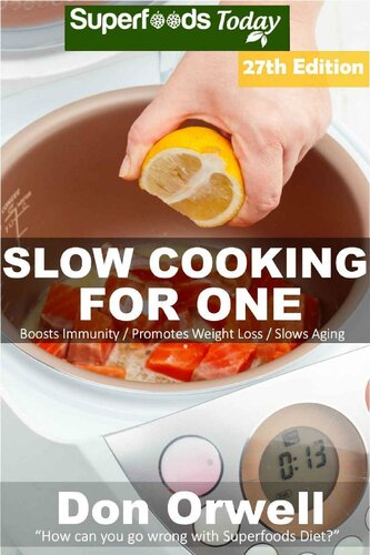 Slow Cooking for One: Over 230 Quick & Easy Gluten Free Low Cholesterol Whole Foods Slow Cooker Meals full of Antioxidants & Phytochemicals
